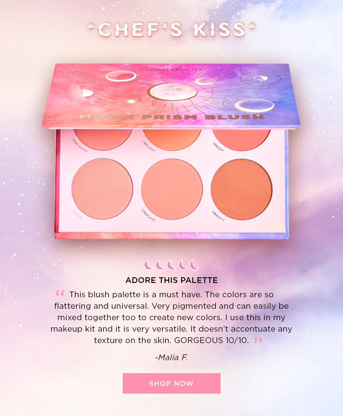  CCCCC ADORE THIS PALETTE This blush palette is a must have. The colors are so flattering and universal. Very pigmented and can easily mixed together too to create new colors. use th makeup kit and it is very versatile. It doesnt a texture on the skin. GORGEOUS 1010. -Malia F. 